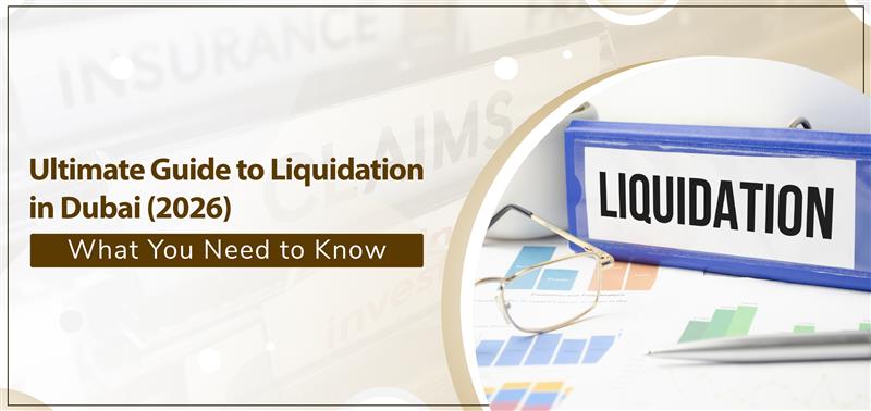 Ultimate Guide to Liquidation in Dubai (2026): What You Need to Know